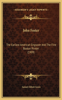 John Foster: The Earliest American Engraver And The First Boston Printer (1909)
