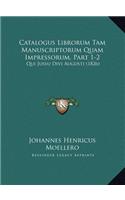 Catalogus Librorum Tam Manuscriptorum Quam Impressorum, Partcatalogus Librorum Tam Manuscriptorum Quam Impressorum, Part 1-2 1-2