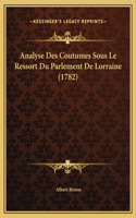 Analyse Des Coutumes Sous Le Ressort Du Parlement De Lorraine (1782)