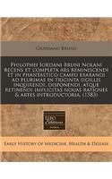 Philothei Iordani Bruni Nolani Recens Et Completa Ars Reminiscendi Et in Phantastico Campo Exarandi Ad Plurimas in Triginta Sigillis Inquirendi, Disponendi, Atque Retinendi Implicitas Nouas Rationes & Artes Introductoria. (1583): (Latin)