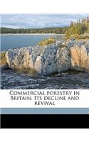 Commercial Forestry in Britain. Its Decline and Revival