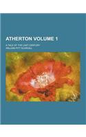 Atherton; A Tale of the Last Century Volume 1: (English)