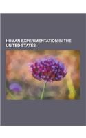 Human Experimentation in the United States: Milgram Experiment, Project Mkultra, Unethical Human Experimentation in the United States, Tuskegee Syphil