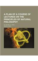 A Plan of a Course of Lectures on the Principles of Natural Philosophy; By the REV. S. Vince
