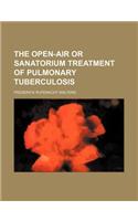 The Open-Air or Sanatorium Treatment of Pulmonary Tuberculosis