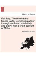 Fair Italy. the Riviera and Monte Carlo. Comprising a Tour Through North and South Italy and Sicily, with a Short Account of Malta.