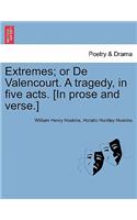 Extremes; Or de Valencourt. a Tragedy, in Five Acts. [In Prose and Verse.]