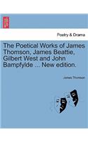 Poetical Works of James Thomson, James Beattie, Gilbert West and John Bampfylde ... New edition.