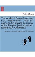 Works of Samuel Johnson, LL.D. A new edition ... With an essay on his life and genius by Arthur Murphy. [With a portrait. Edited by A. Chalmers.]