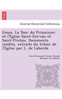 Gison. La Tour Du Prisonnier Et L'e Glise Saint-Gervais Et Saint-Protais. Documents Ine Dits, Extraits Du Tre Sor de L'Eglise Par L. de Laborde