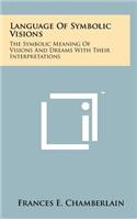 Language Of Symbolic Visions: The Symbolic Meaning Of Visions And Dreams With Their Interpretations