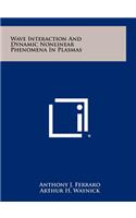 Wave Interaction and Dynamic Nonlinear Phenomena in Plasmas