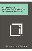 History Of The Education Of Negroes In North Carolina