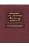 Proc S-Verbal de L'Assembl E Nationale, Volume 39