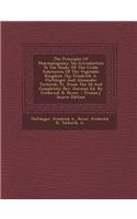 The Principles of Pharmacognosy ?An Introduction to the Study of the Crude Substances of the Vegetable Kingdom /By Friedrich A. Flu?ckiger and Alexander Tschirch; Tr. from the 2D and Completely REV. German Ed. by Frederick B. Power. - Primary Sourc
