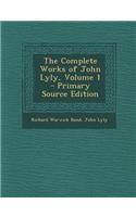 The Complete Works of John Lyly, Volume 1 - Primary Source Edition