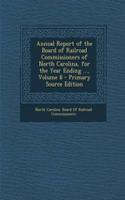 Annual Report of the Board of Railroad Commissioners of North Carolina, for the Year Ending ..., Volume 8