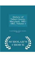 History of Talbot County, Maryland, 1661-1861, Volume 1 - Scholar's Choice Edition