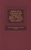 Bulletin de La Commission Pour L'Histoire Des Eglises Wallonnes, Volume 4 - Primary Source Edition