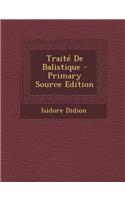 Traite de Balistique - Primary Source Edition