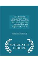 The German Emigration from New York Province Into Pennsylvania ... Prepared at the Request of the Pe - Scholar's Choice Edition