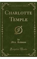 Charlotte Temple (Classic Reprint)
