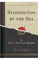 Stonington by the Sea (Classic Reprint)