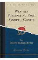 Weather Forecasting from Synoptic Charts (Classic Reprint)