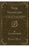 Vier Novellen: Neue Folge Der Chronik Vom Beginn Des Zwanzigsten Jahrhunderts (Classic Reprint)