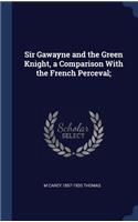 Sir Gawayne and the Green Knight, a Comparison With the French Perceval;
