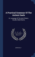 A Practical Grammar Of The Antient Gaele