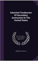 Inherited Tendencies Of Secondary Instruction In The United States