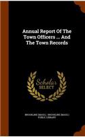 Annual Report of the Town Officers ... and the Town Records