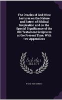 The Oracles of God; Nine Lectures on the Nature and Extent of Biblical Inspiration and on the Special Significance of the Old Testament Scriptures at the Present Time, with Two Appendices