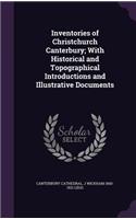 Inventories of Christchurch Canterbury; With Historical and Topographical Introductions and Illustrative Documents