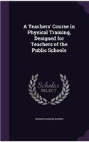 A Teachers' Course in Physical Training, Designed for Teachers of the Public Schools
