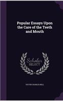 Popular Essays Upon the Care of the Teeth and Mouth