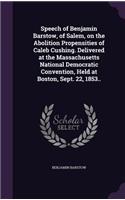 Speech of Benjamin Barstow, of Salem, on the Abolition Propensities of Caleb Cushing. Delivered at the Massachusetts National Democratic Convention, Held at Boston, Sept. 22, 1853..