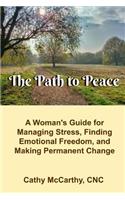 The Path to Peace: A Woman's Guide to Managing Stress, Finding Emotional Freedom and Making Permanent Change