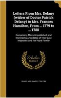 Letters From Mrs. Delany (widow of Doctor Patrick Delany) to Mrs. Frances Hamilton, From ... 1779 to ... 1788