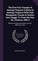 The First Four Voyages of Amerigo Vespucci (Lettera Di Amerigo Vespucci Delle Isole Nuoamente Trouate in Quattro Suoi Viaggi). Tr. From the Orig. Ed., Florence, 1505-6