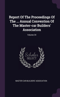 Report Of The Proceedings Of The ... Annual Convention Of The Master-car Builders' Association; Volume 34