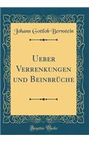 Ueber Verrenkungen Und Beinbrüche (Classic Reprint)
