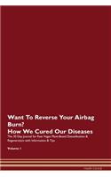 Want To Reverse Your Airbag Burn? How We Cured Our Diseases. The 30 Day Journal for Raw Vegan Plant-Based Detoxification & Regeneration with Information & Tips Volume 1