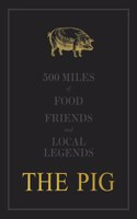 The THE PIG: 500 Miles of Food, Friends and Local Legends