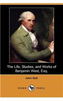 Life, Studies, and Works of Benjamin West, Esq.