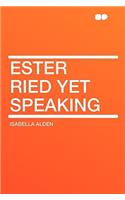 Ester Ried Yet Speaking