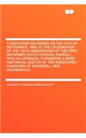 A Discourse Delivered on the 12th of September, 1866, at the Celebration of the 150th Anniversary of the First Reformed Dutch Church, Fishkill: With an Appendix, Furnishing a Brief Historical Sketch of the Associated Churches of Hopewell, New Hacke: (English)