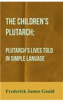 Children's Plutarch; Plutarch's Lives Told In Simple Lanuage