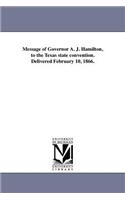 Message of Governor A. J. Hamilton, to the Texas state convention. Delivered February 10, 1866.